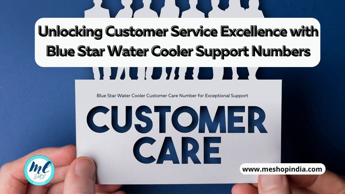 UNLOCKING CUSTOMER SERVICE EXCELLENCE WITH BLUE STAR WATER COOLER SUPPORT NUMBERS